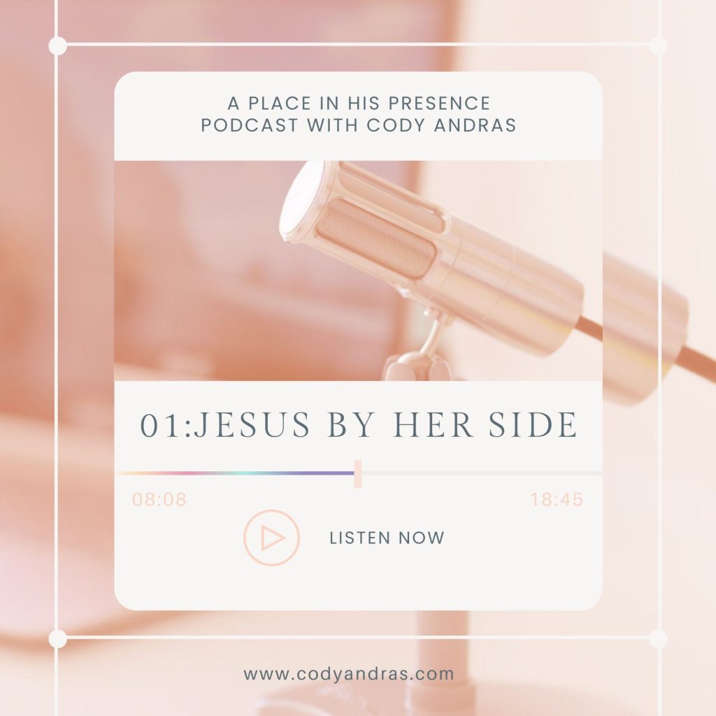 Podcast by Cody Andras, episode 1 : Jesus by her side