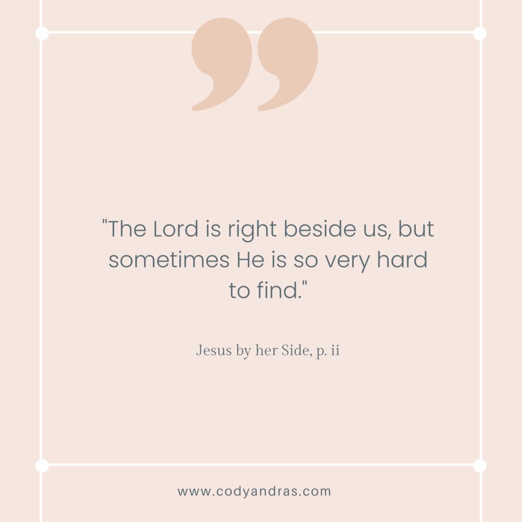 quote: the lord is right beside us, but sometimes he is so very hard to find