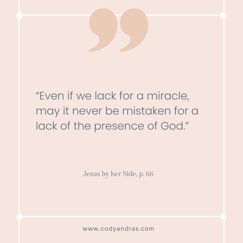don't mistake a lack of a miracle for the lack of the presence of God